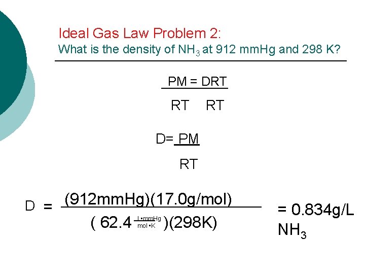 Ideal Gas Law Problem 2: What is the density of NH 3 at 912