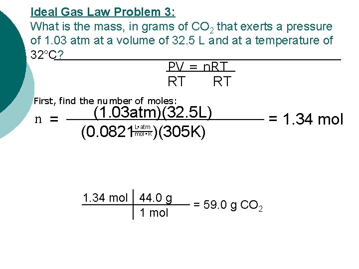 Ideal Gas Law Problem 3: What is the mass, in grams of CO 2