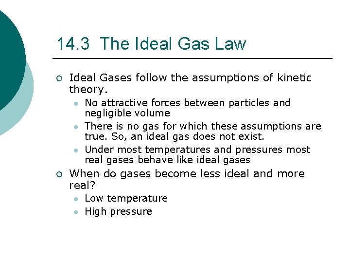 14. 3 The Ideal Gas Law ¡ Ideal Gases follow the assumptions of kinetic