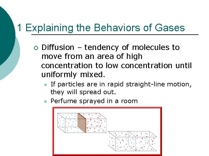 13. 1 Explaining the Behaviors of Gases ¡ Diffusion – tendency of molecules to