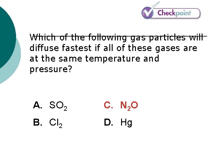 Which of the following gas particles will diffuse fastest if all of these gases