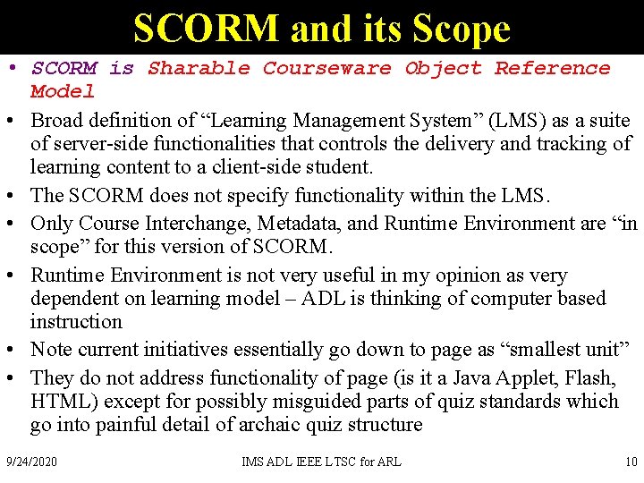 SCORM and its Scope • SCORM is Sharable Courseware Object Reference Model • Broad