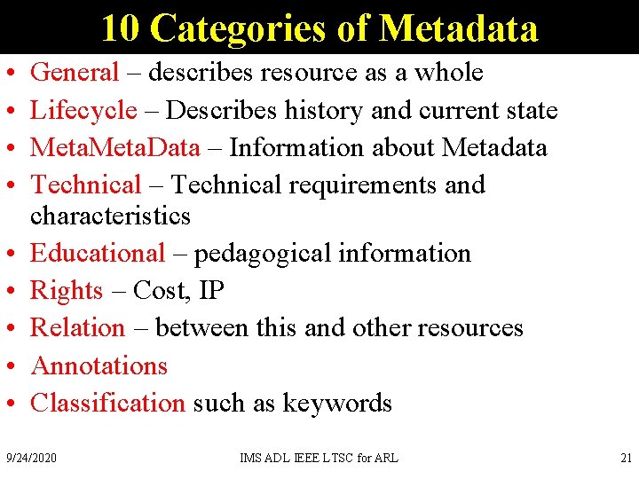 10 Categories of Metadata • • • General – describes resource as a whole