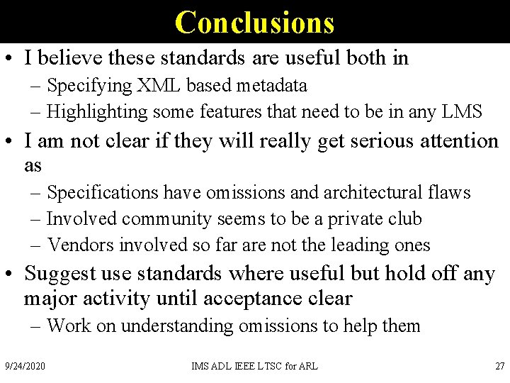 Conclusions • I believe these standards are useful both in – Specifying XML based