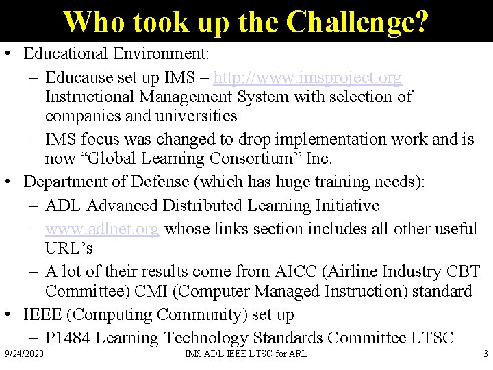 Who took up the Challenge? • Educational Environment: – Educause set up IMS –