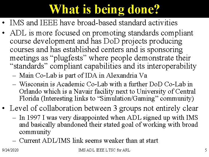 What is being done? • IMS and IEEE have broad-based standard activities • ADL