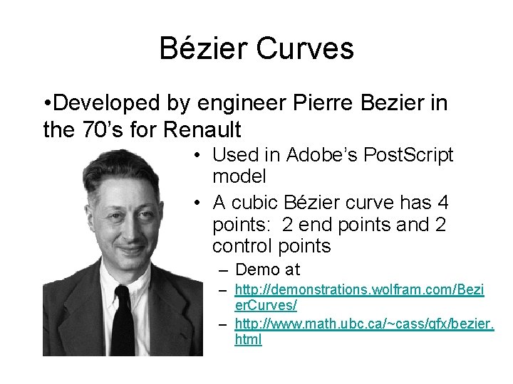 Bézier Curves • Developed by engineer Pierre Bezier in the 70’s for Renault •