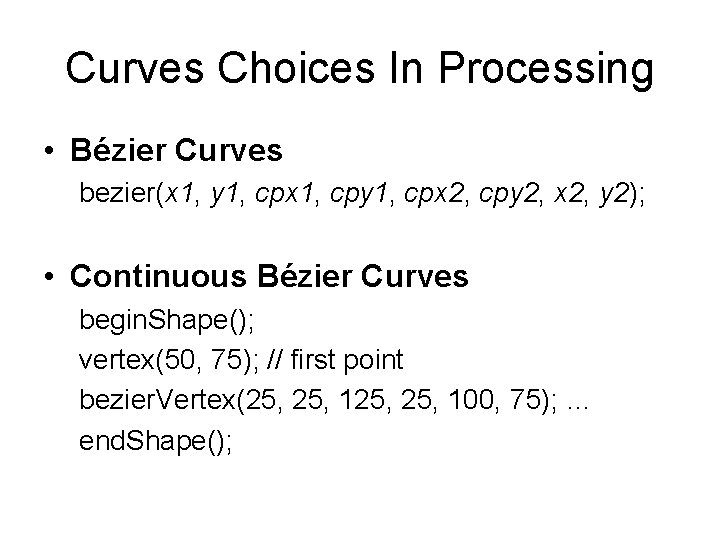 Curves Choices In Processing • Bézier Curves bezier(x 1, y 1, cpx 1, cpy