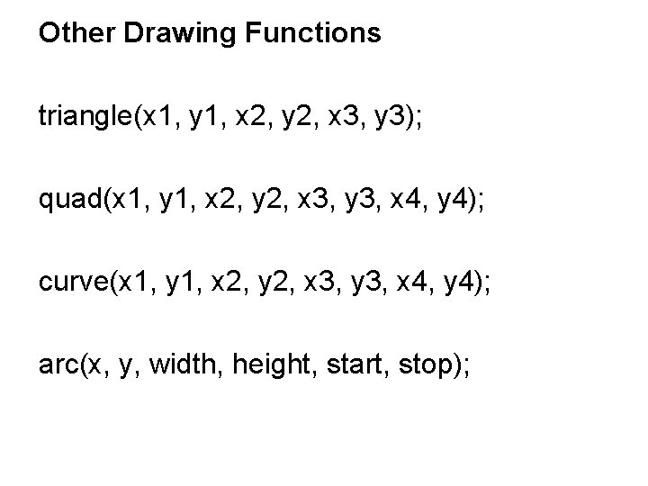 Other Drawing Functions triangle(x 1, y 1, x 2, y 2, x 3, y