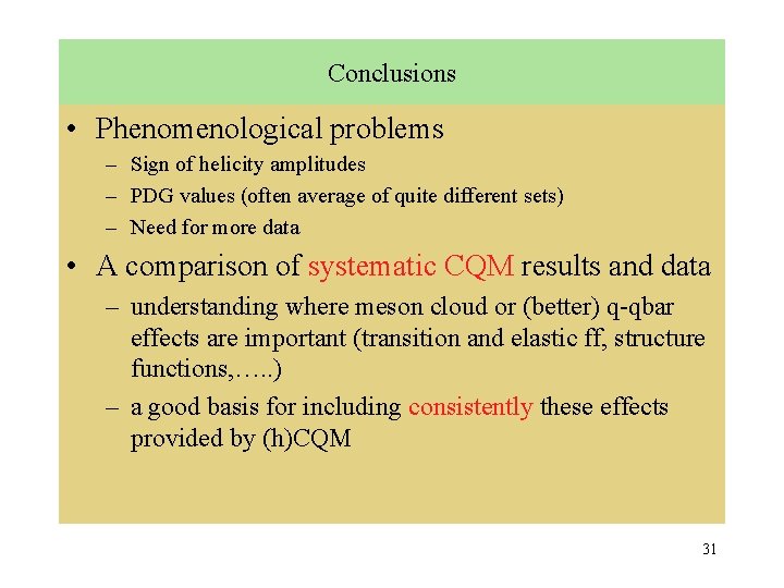 Conclusions • Phenomenological problems – Sign of helicity amplitudes – PDG values (often average