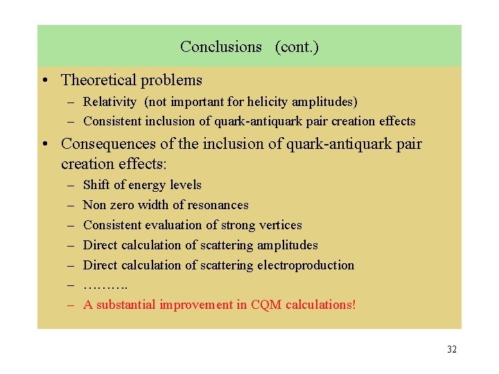 Conclusions (cont. ) • Theoretical problems – Relativity (not important for helicity amplitudes) –