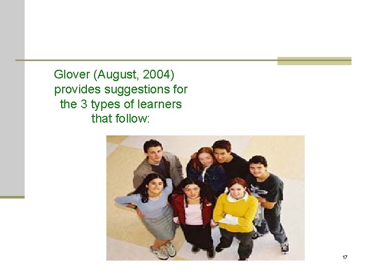 Glover (August, 2004) provides suggestions for the 3 types of learners that follow: 17
