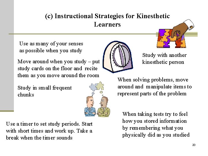 (c) Instructional Strategies for Kinesthetic Learners Use as many of your senses as possible