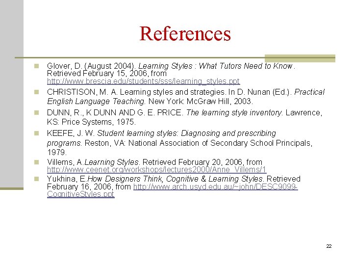 References n n n Glover, D. (August 2004). Learning Styles : What Tutors Need