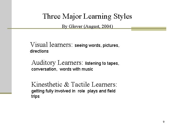 Three Major Learning Styles By Glover (August, 2004) Visual learners: seeing words, pictures, directions