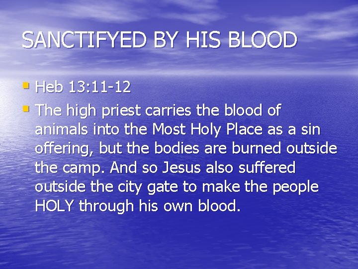 SANCTIFYED BY HIS BLOOD § Heb 13: 11 -12 § The high priest carries