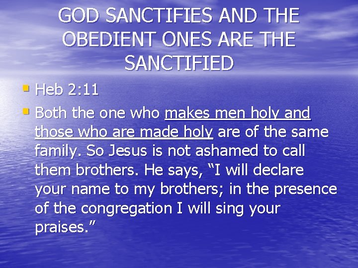 GOD SANCTIFIES AND THE OBEDIENT ONES ARE THE SANCTIFIED § Heb 2: 11 §