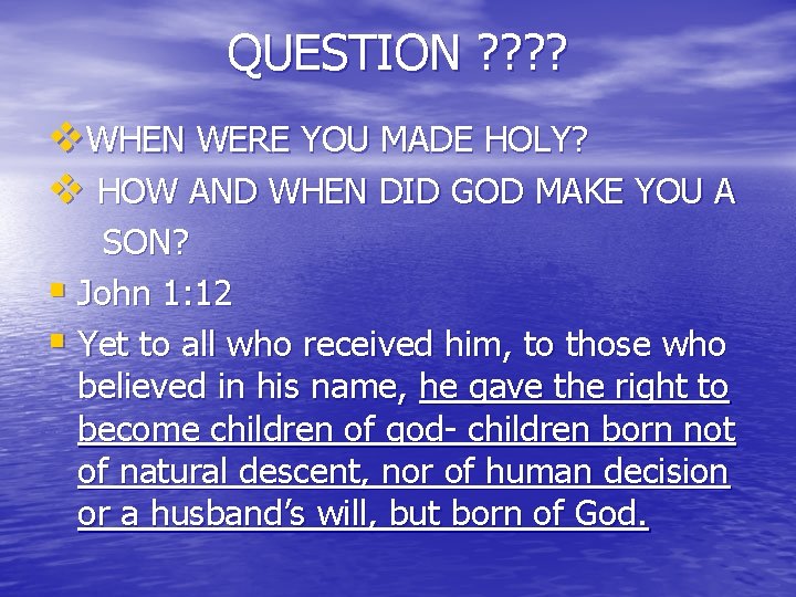 QUESTION ? ? v. WHEN WERE YOU MADE HOLY? v HOW AND WHEN DID