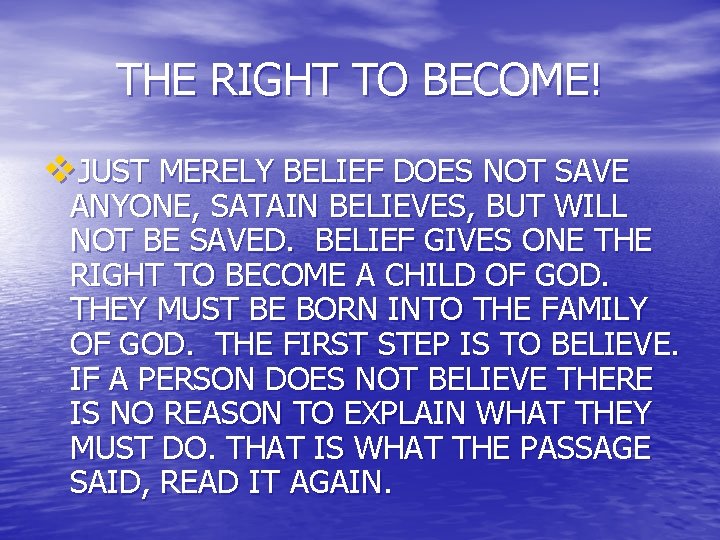 THE RIGHT TO BECOME! v. JUST MERELY BELIEF DOES NOT SAVE ANYONE, SATAIN BELIEVES,