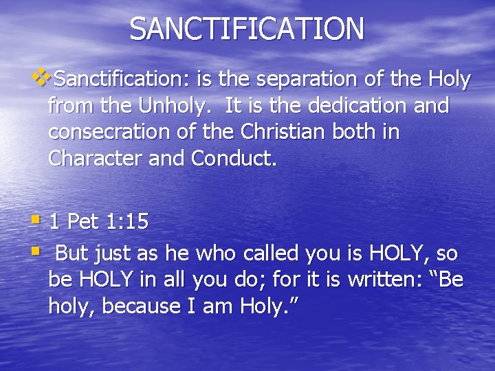 SANCTIFICATION v. Sanctification: is the separation of the Holy from the Unholy. It is