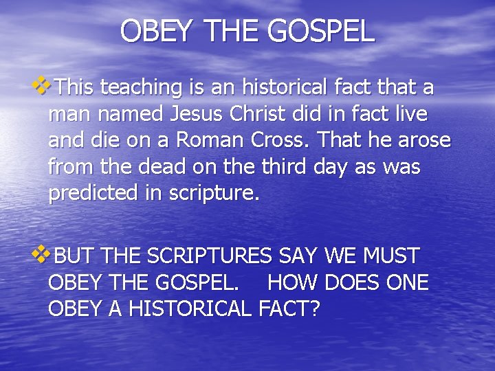 OBEY THE GOSPEL v. This teaching is an historical fact that a man named