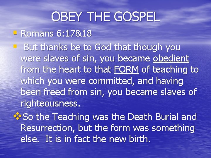 OBEY THE GOSPEL § Romans 6: 17&18 § But thanks be to God that