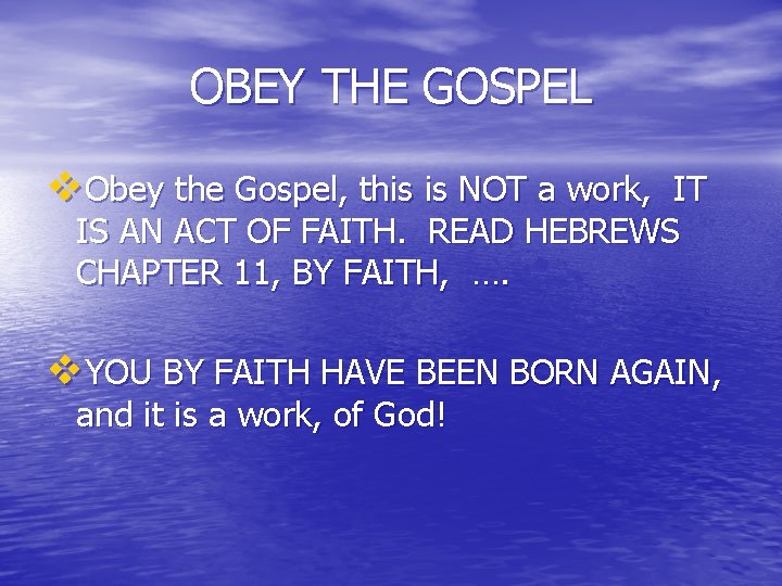 OBEY THE GOSPEL v. Obey the Gospel, this is NOT a work, IT IS