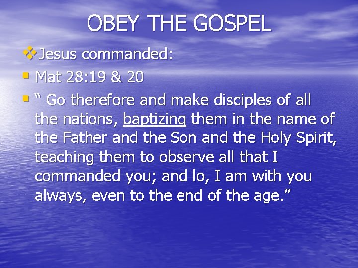 OBEY THE GOSPEL v. Jesus commanded: § Mat 28: 19 & 20 § “