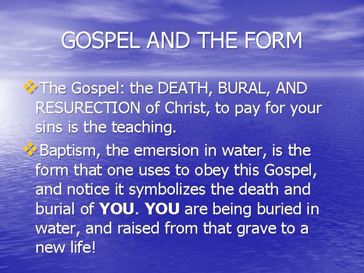 GOSPEL AND THE FORM v. The Gospel: the DEATH, BURAL, AND RESURECTION of Christ,