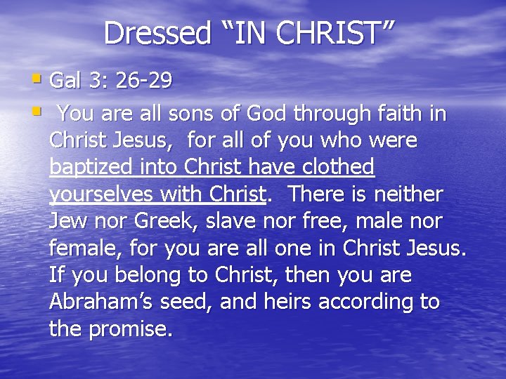 Dressed “IN CHRIST” § Gal 3: 26 -29 § You are all sons of