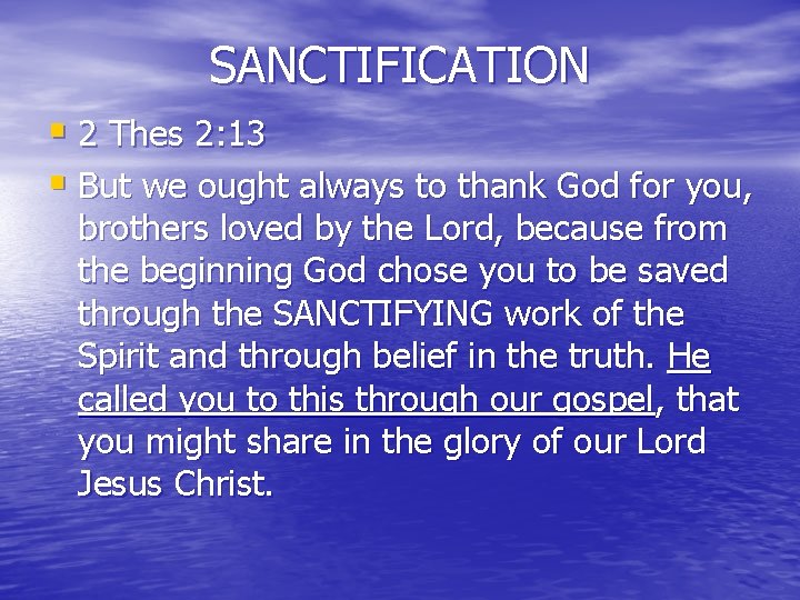 SANCTIFICATION § 2 Thes 2: 13 § But we ought always to thank God