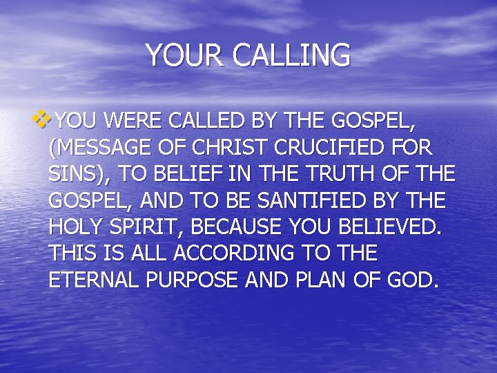 YOUR CALLING v. YOU WERE CALLED BY THE GOSPEL, (MESSAGE OF CHRIST CRUCIFIED FOR