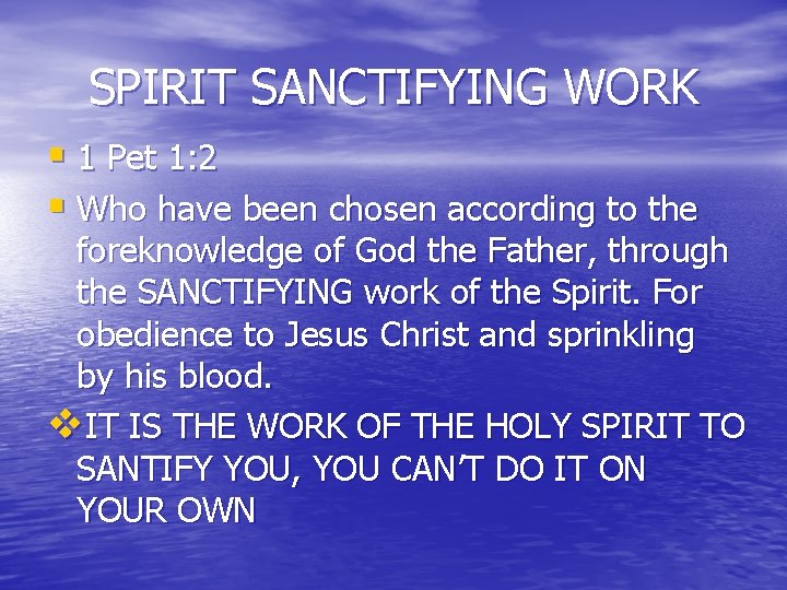 SPIRIT SANCTIFYING WORK § 1 Pet 1: 2 § Who have been chosen according