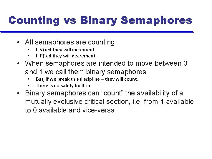 Counting vs Binary Semaphores • All semaphores are counting • • If V()ed they