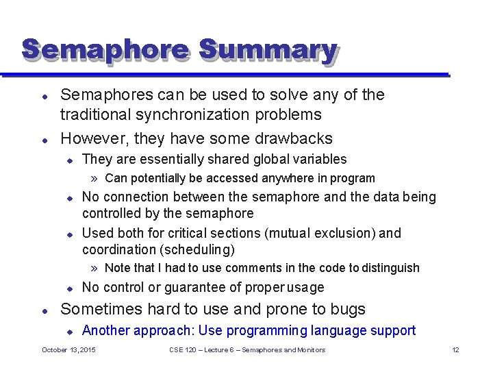 Semaphore Summary Semaphores can be used to solve any of the traditional synchronization problems