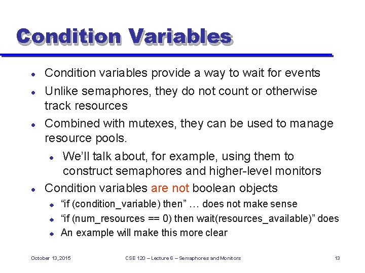 Condition Variables Condition variables provide a way to wait for events Unlike semaphores, they