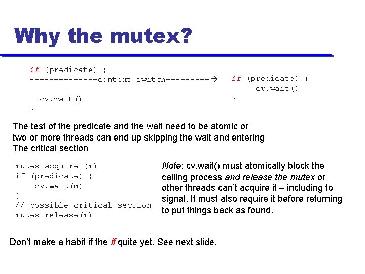 Why the mutex? if (predicate) { -------context switch----- cv. wait() if (predicate) { cv.