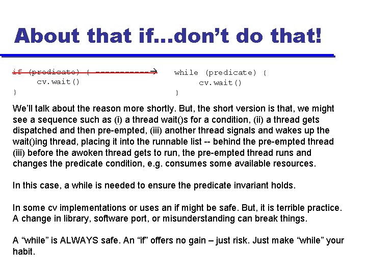 About that if…don’t do that! if (predicate) { ------ cv. wait() } while (predicate)