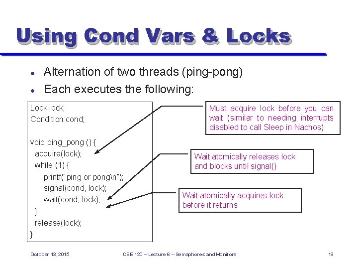 Using Cond Vars & Locks Alternation of two threads (ping-pong) Each executes the following: