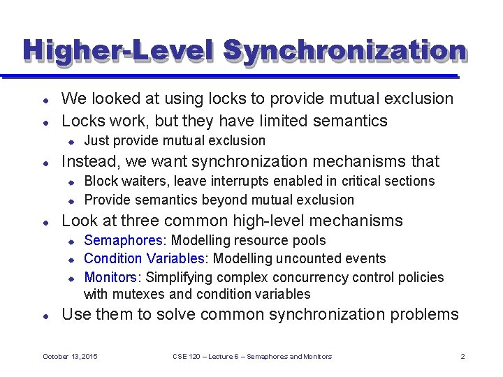 Higher-Level Synchronization We looked at using locks to provide mutual exclusion Locks work, but