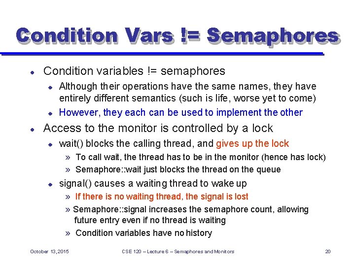 Condition Vars != Semaphores Condition variables != semaphores Although their operations have the same