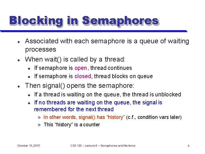Blocking in Semaphores Associated with each semaphore is a queue of waiting processes When