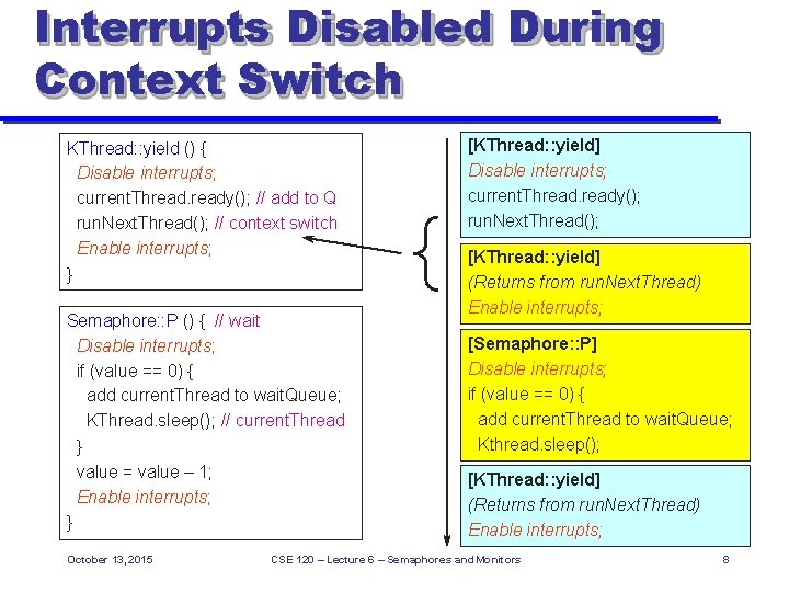 Interrupts Disabled During Context Switch KThread: : yield () { Disable interrupts; current. Thready();