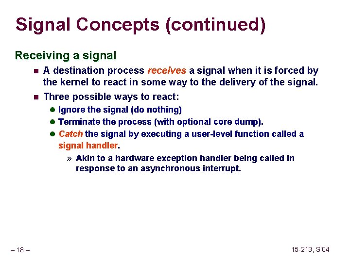 Signal Concepts (continued) Receiving a signal n n A destination process receives a signal