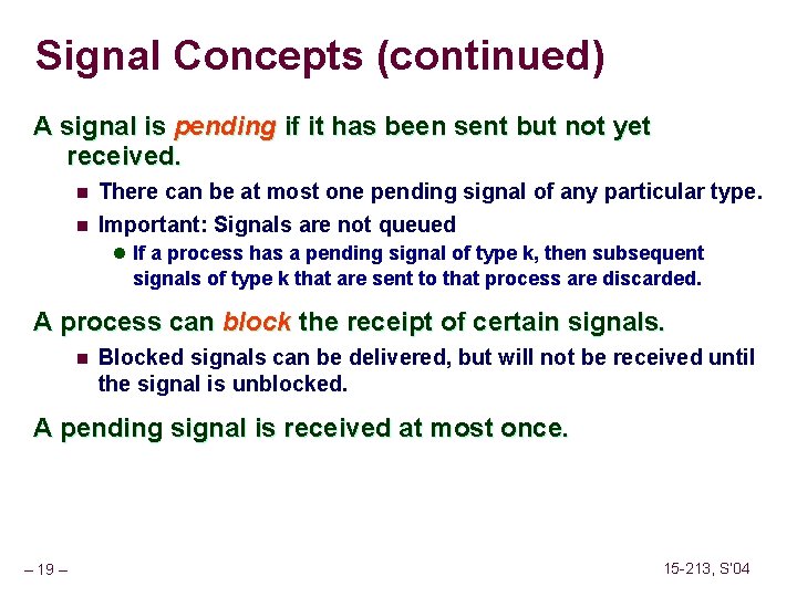 Signal Concepts (continued) A signal is pending if it has been sent but not