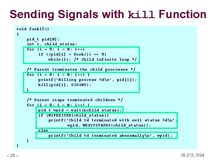 Sending Signals with kill Function void fork 12() { pid_t pid[N]; int i, child_status;