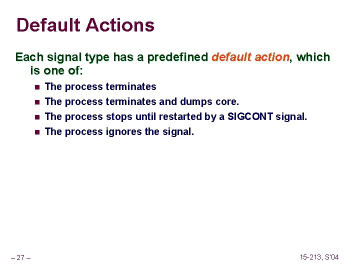 Default Actions Each signal type has a predefined default action, which is one of: