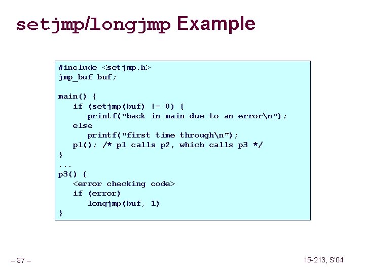 setjmp/longjmp Example #include <setjmp. h> jmp_buf buf; main() { if (setjmp(buf) != 0) {