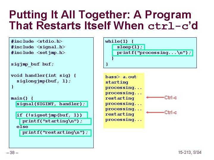 Putting It All Together: A Program That Restarts Itself When ctrl-c’d #include <stdio. h>