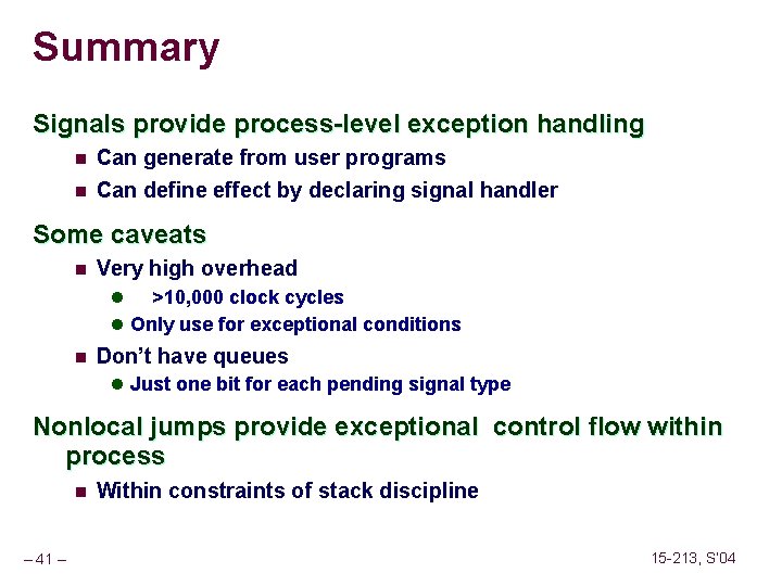 Summary Signals provide process-level exception handling n Can generate from user programs n Can